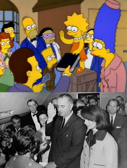  In the episode 'Lisa the Beauty Queen,' Lisa is sworn in as the new Miss Springfield, with the framing and tone of the shot the same as Lyndon Johnson's swearing in as US President after the assassination of JFK